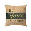 Christian His Grace Is Enough Pillow