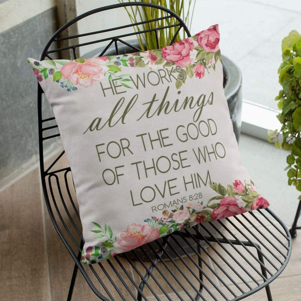 He Works All Things For The Good Romans 828 Bible Verse Pillow