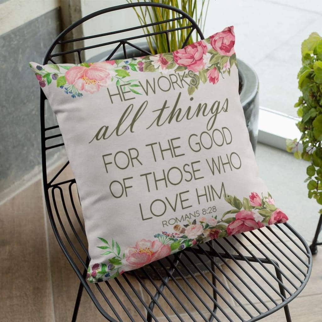 He Works All Things For The Good Romans 828 Bible Verse Pillow He Works All Things For The Good Romans 828 Bible Verse Pillow