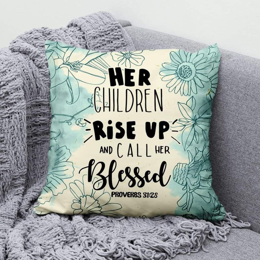 Her Children Rise Up And Call Her Blessed Proverbs 3128 Christian Pillow Her Children Rise Up And Call Her Blessed Proverbs 3128 Christian Pillow