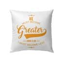 He Must Become Greater I Must Become Less John 330 Bible Verse Pillow He Must Become Greater I Must Become Less John 330 Bible Verse Pillow