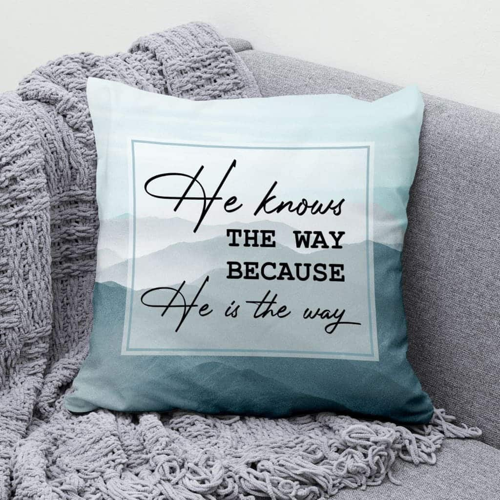 He Knows The Way Because He Is The Way Christian Pillow