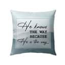 He Knows The Way Because He Is The Way Christian Pillow He Knows The Way Because He Is The Way Christian Pillow