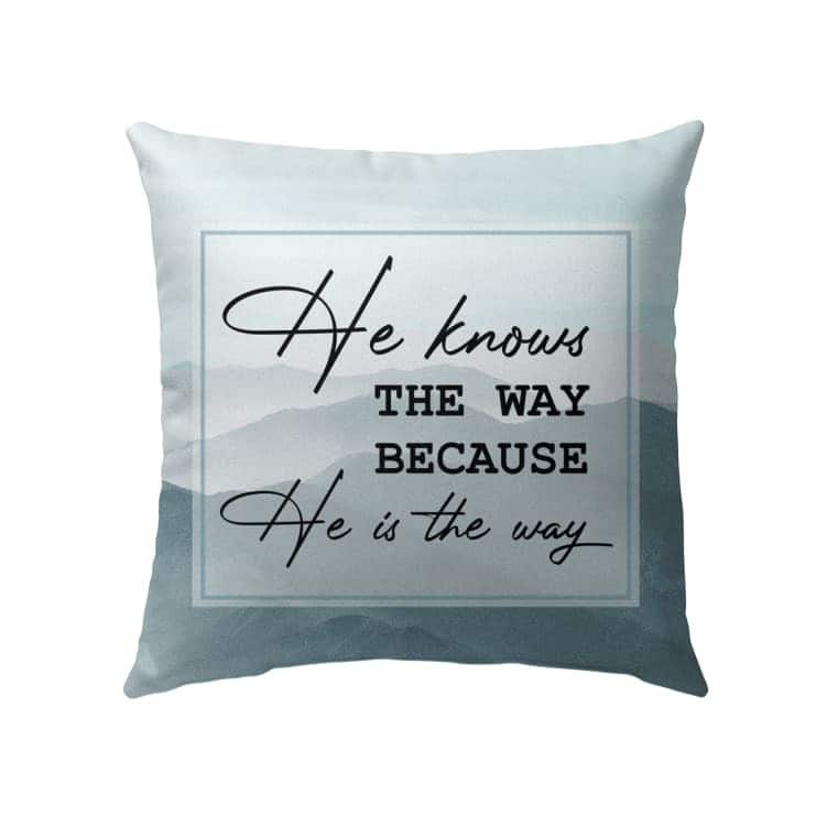 He Knows The Way Because He Is The Way Christian Pillow He Knows The Way Because He Is The Way Christian Pillow
