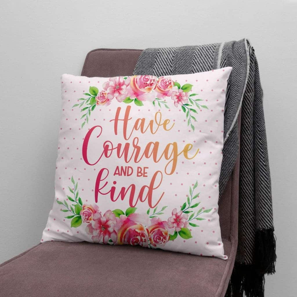 Have Courage And Be Kind Christian Pillow