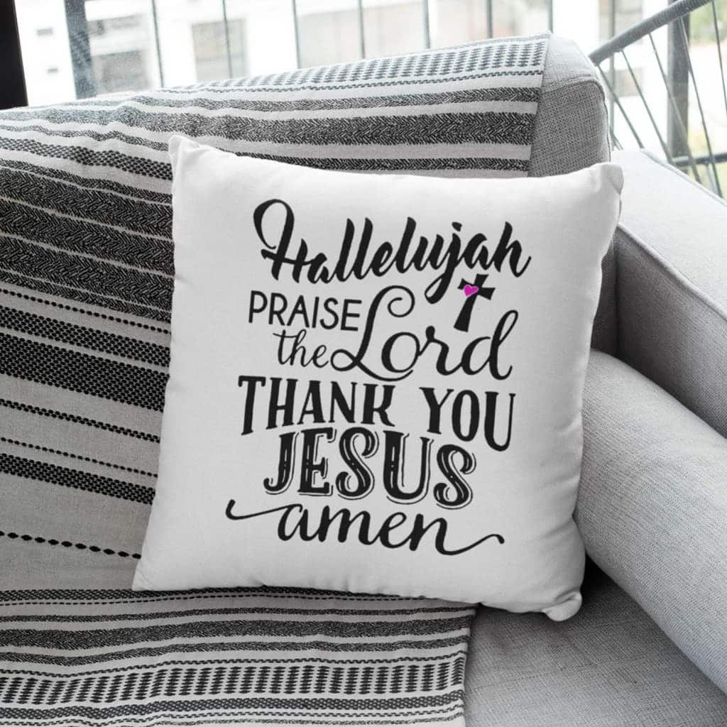 Hallelujah Praise The Lord Thank You Jesus Christian Pillow