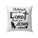Hallelujah Praise The Lord Thank You Jesus Amen Christian Pillow Hallelujah Praise The Lord Thank You Jesus Amen Christian Pillow