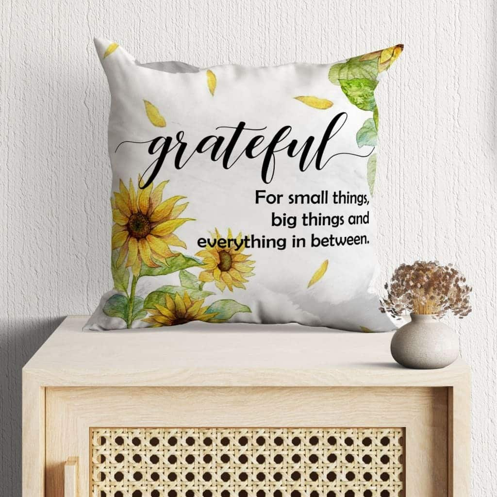 Grateful For Small Things Big Things And Everything In Between Christian Pillow