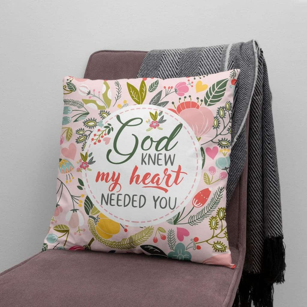 God Knew My Heart Needed You Christian Pillow