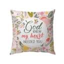 God Knew My Heart Needed You Christian Pillow