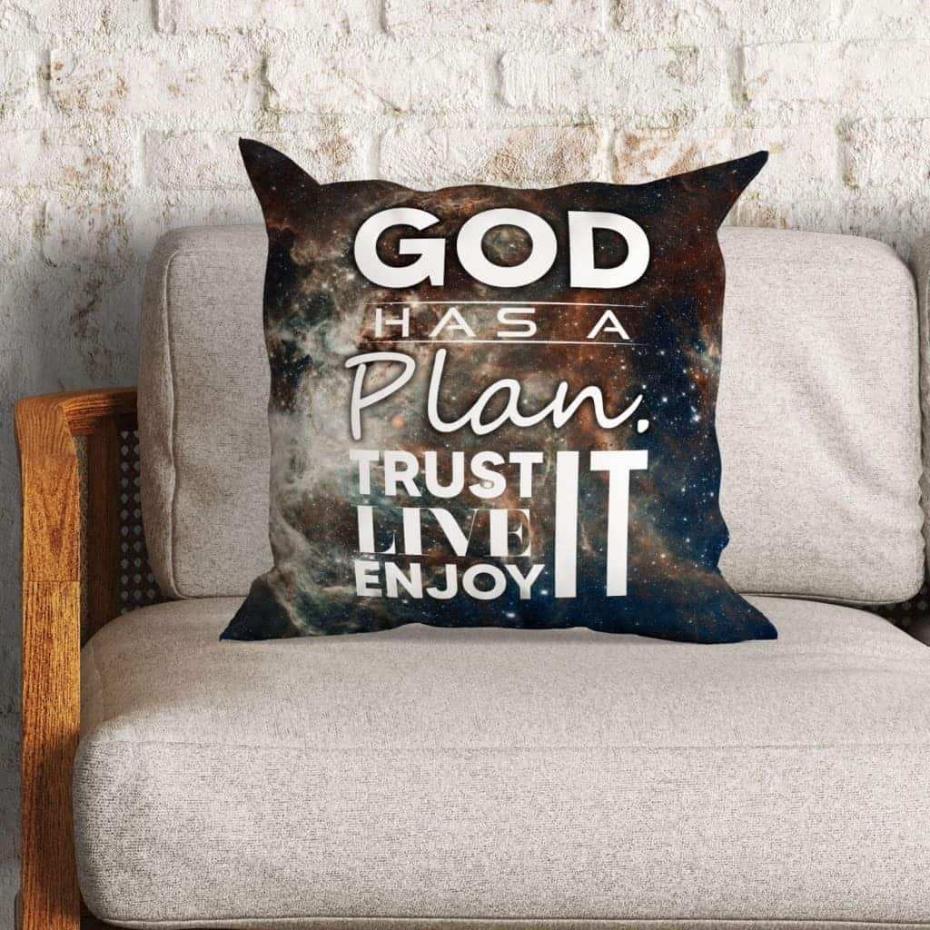 God Has A Plan Trust It Live It Enjoy It Christian Pillow