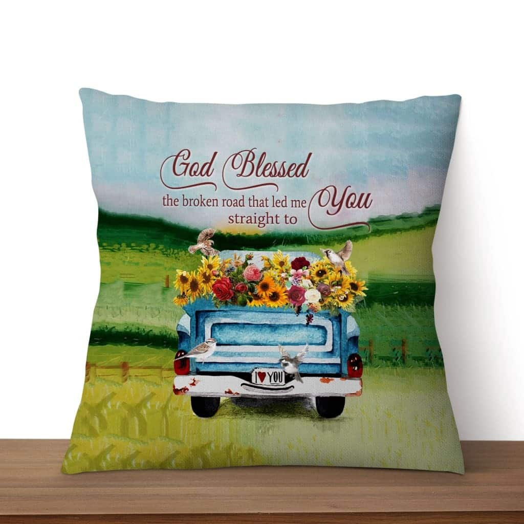 God Blessed The Broken Road Christian Pillow