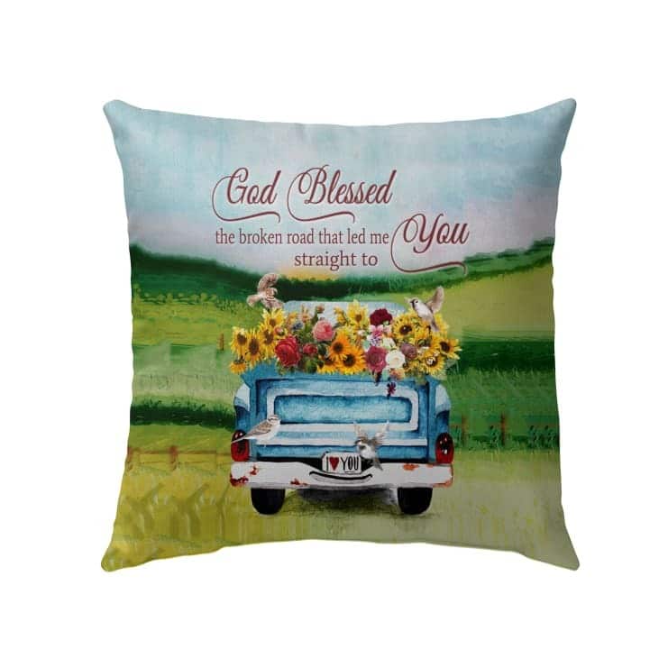 God Blessed The Broken Road Christian Pillow God Blessed The Broken Road Christian Pillow