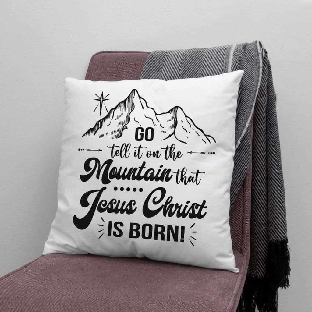 Go Tell It On The Mountain That Jesus Christ Is Born Pillow