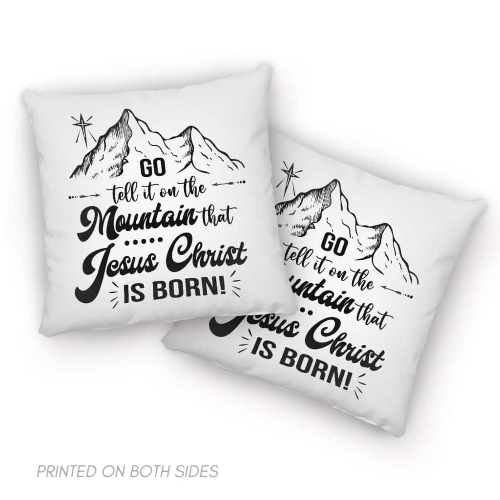 Go Tell It On The Mountain That Jesus Christ Is Born Pillow Go Tell It On The Mountain That Jesus Christ Is Born Pillow