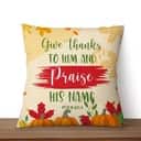 Give Thanks To Him And Praise His Name Psalm 1004 Bible Verse Pillow Give Thanks To Him And Praise His Name Psalm 1004 Bible Verse Pillow
