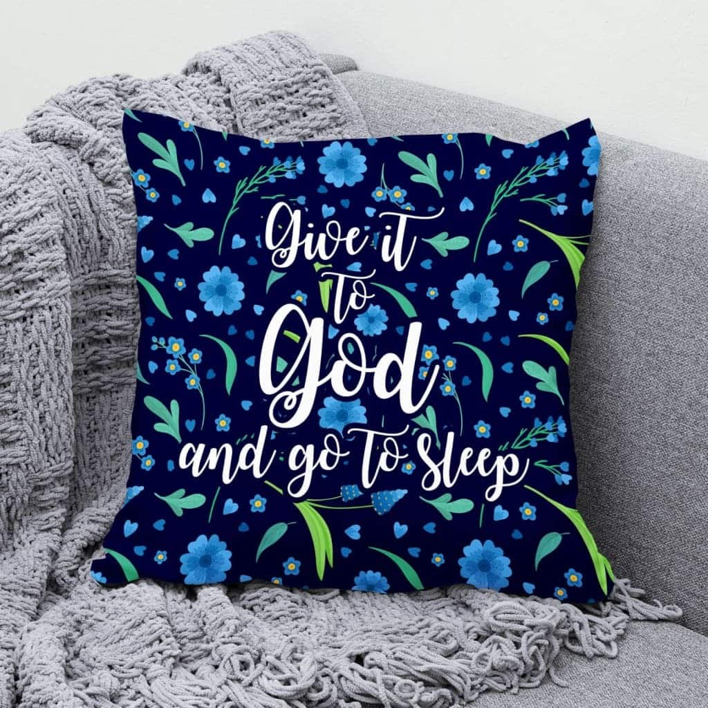 Give It To God And Go To Sleep Christian Pillow