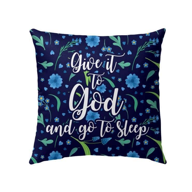 Give It To God And Go To Sleep Christian Pillow