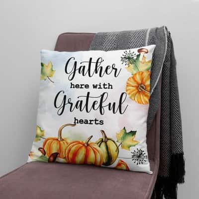 Gather Here With Grateful Hearts Thanksgiving Pillow