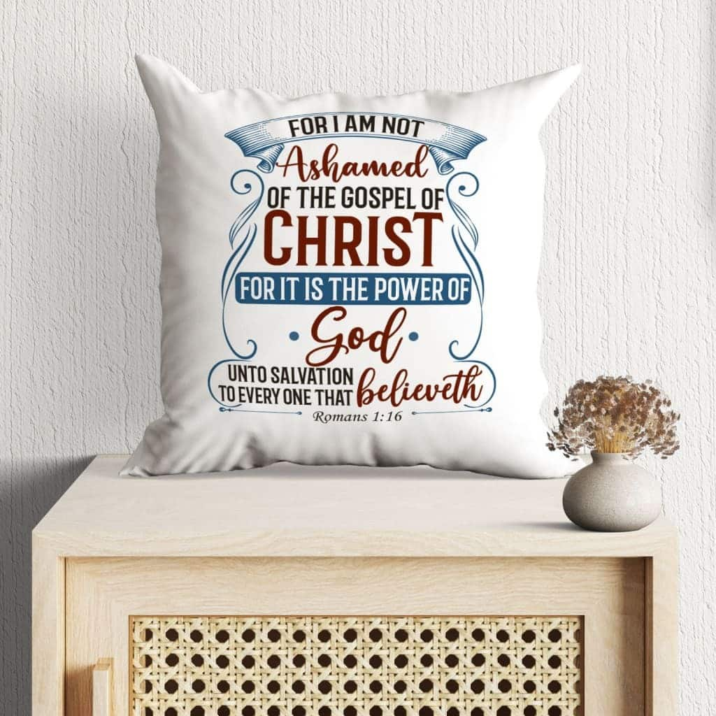 For I Am Not Ashamed Of The Gospel Of Christ Romans 116 Bible Verse Pillow