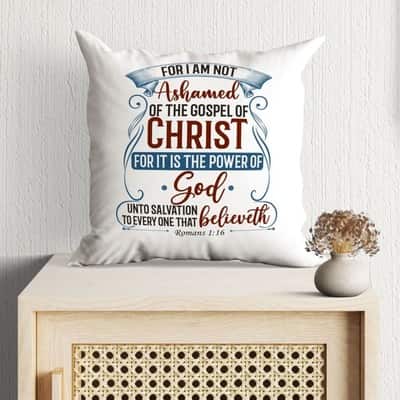 For I Am Not Ashamed Of The Gospel Of Christ Romans 116 Bible Verse Pillow