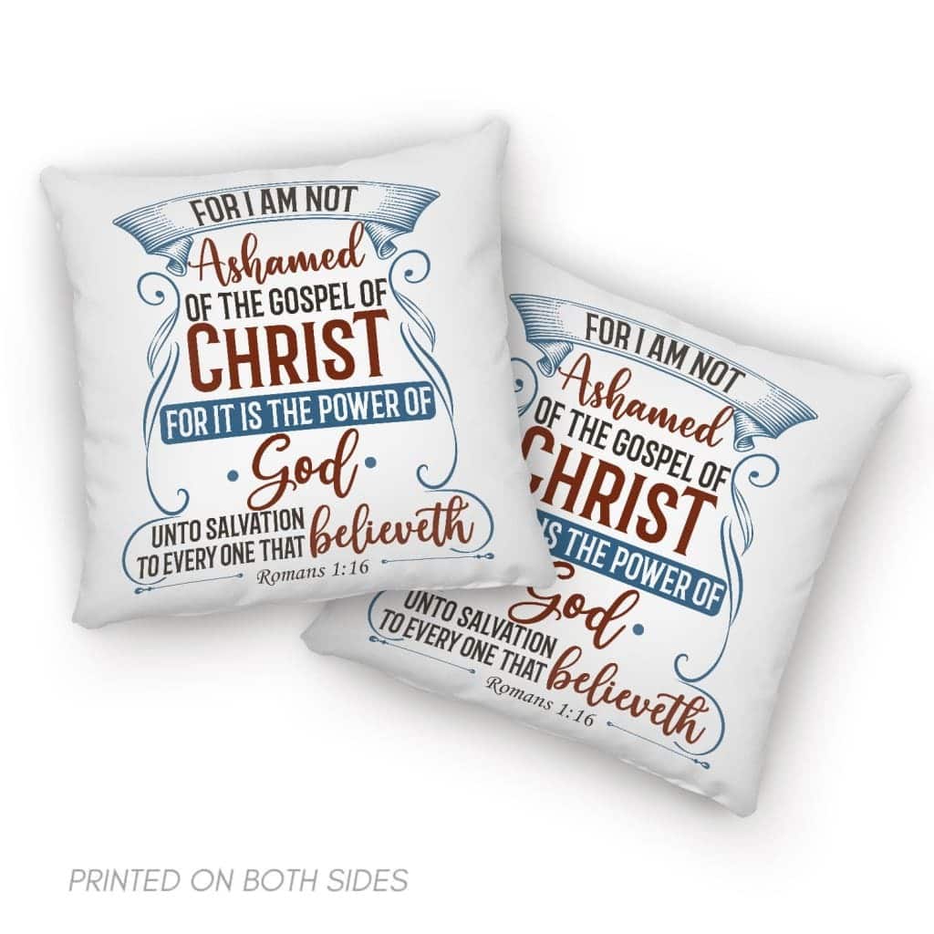 For I Am Not Ashamed Of The Gospel Of Christ Romans 116 Bible Verse Pillow