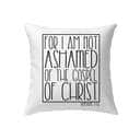 For I Am Not Ashamed Of The Gospel Of Christ Romans 116 Christian Pillow