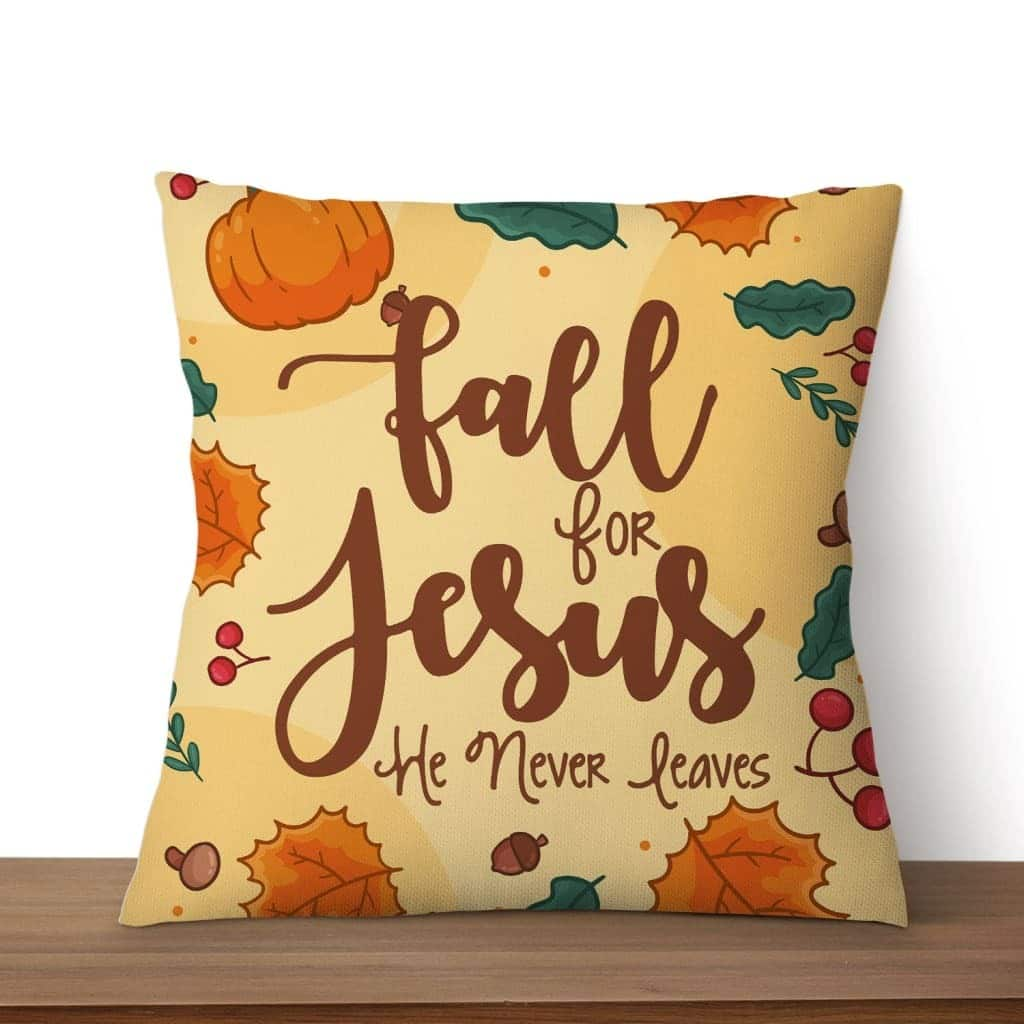 Fall For Jesus He Never Leaves Thanksgiving Pillow