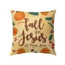 Fall For Jesus He Never Leaves Thanksgiving Pillow Fall For Jesus He Never Leaves Thanksgiving Pillow