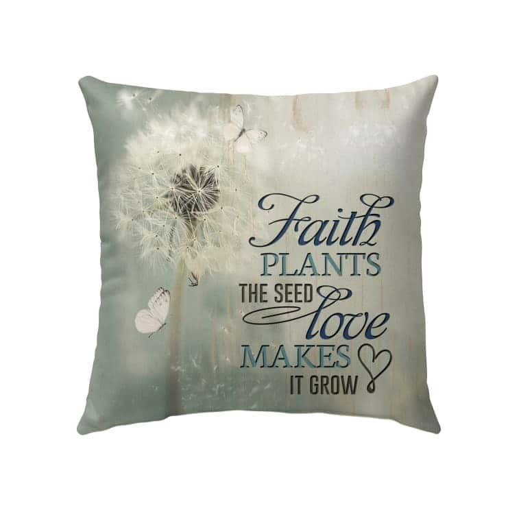 Faith Plants The Seed Love Makes It Grow Christian Pillow Faith Plants The Seed Love Makes It Grow Christian Pillow