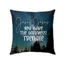 Jesus You Make The Darkness Tremble Christian Pillow Jesus You Make The Darkness Tremble Christian Pillow