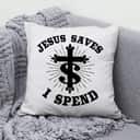 Jesus Saves I Spend Christian Cross Pillow