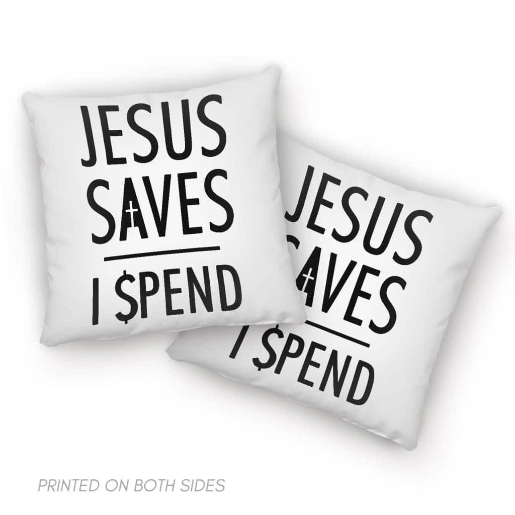 Jesuss Jesus Saves I Spend Christian Pillow