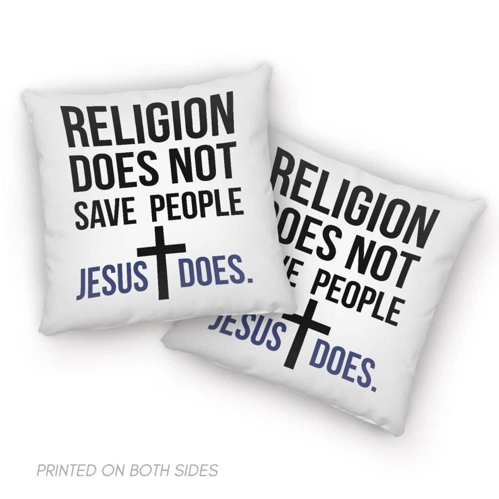 Jesus Religion Does Not Save People Jesus Does Pillow