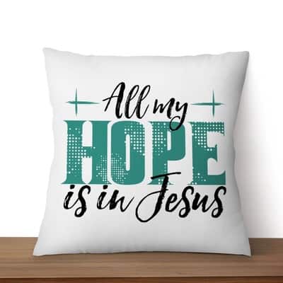 Jesuss All My Hope Is In Jesus Pillow