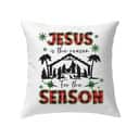 Jesus Is The Reason For The Season Christian Christmass Pillow