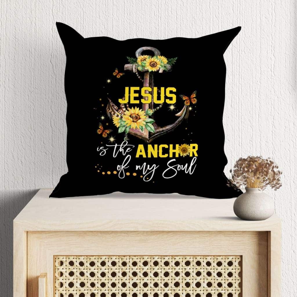 Jesus Is The Anchor Of My Soul Sunflower Christian Pillow Jesus Is The Anchor Of My Soul Sunflower Christian Pillow