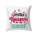 Jesus Is The Reason For The Season Christmas Pillow