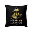 Jesus Is The Anchor Of My Soul Sunflower Christian Pillow Jesus Is The Anchor Of My Soul Sunflower Christian Pillow