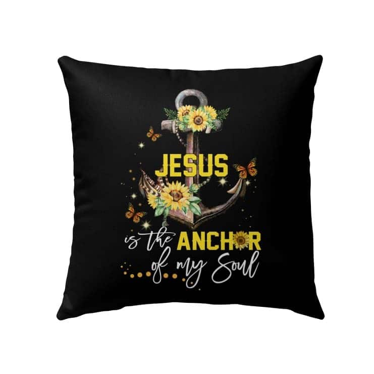Jesus Is The Anchor Of My Soul Sunflower Christian Pillow Jesus Is The Anchor Of My Soul Sunflower Christian Pillow