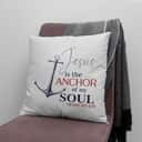 Jesus Is The Anchor Of My Soul Hebrews 619 Christian Pillow