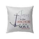 Jesus Is The Anchor Of My Soul Hebrews 619 Christian Pillow Jesus Is The Anchor Of My Soul Hebrews 619 Christian Pillow