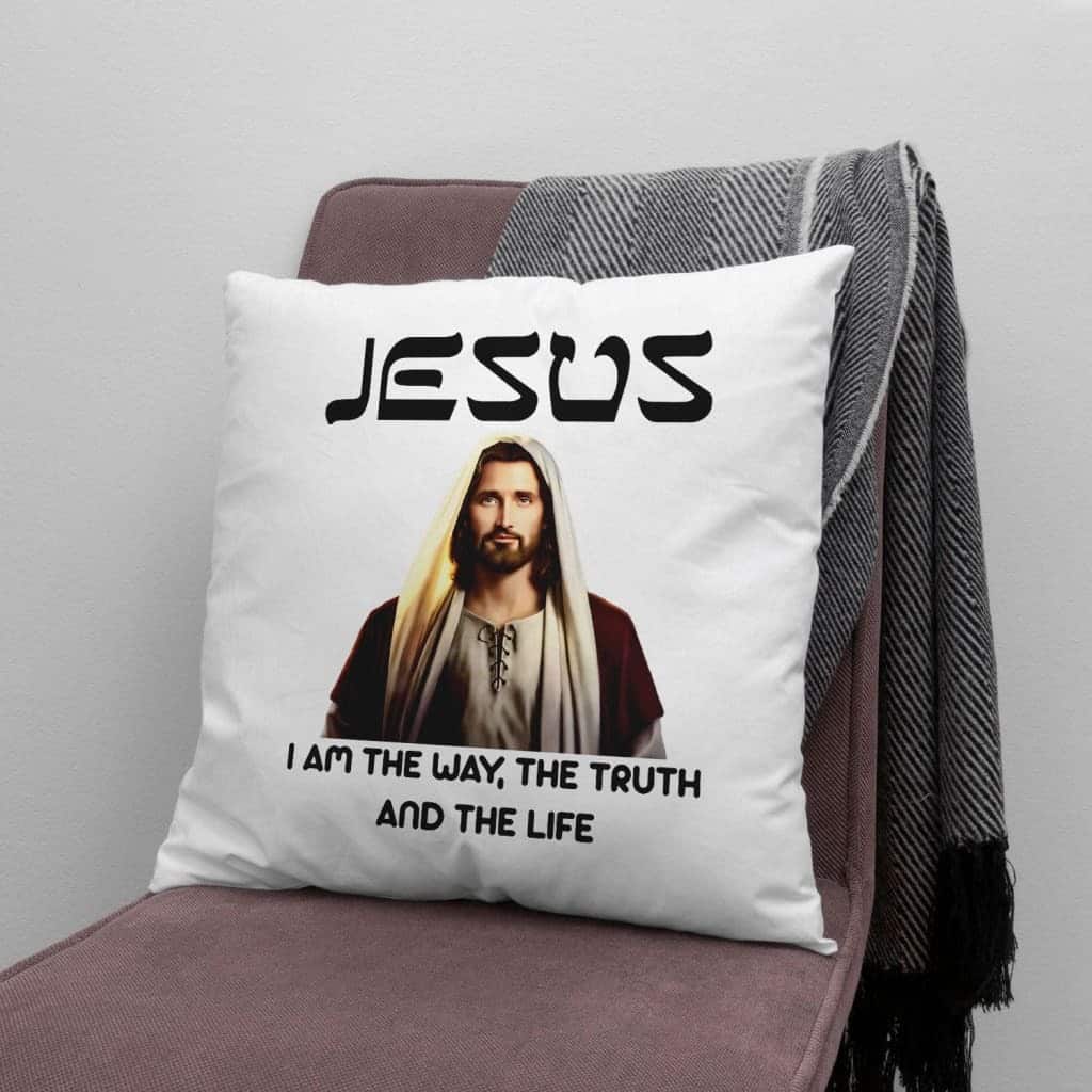Jesus I Am The Way The Truth And The Life Christian Pillow Jesus I Am The Way The Truth And The Life Christian Pillow