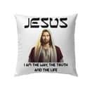 Jesus I Am The Way The Truth And The Life Christian Pillow