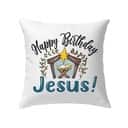 Jesus In A Manger Happy Birthday Jesus Pillow Jesus In A Manger Happy Birthday Jesus Pillow