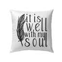 It Is Well With My Soul Christian Feather Pillow It Is Well With My Soul Christian Feather Pillow