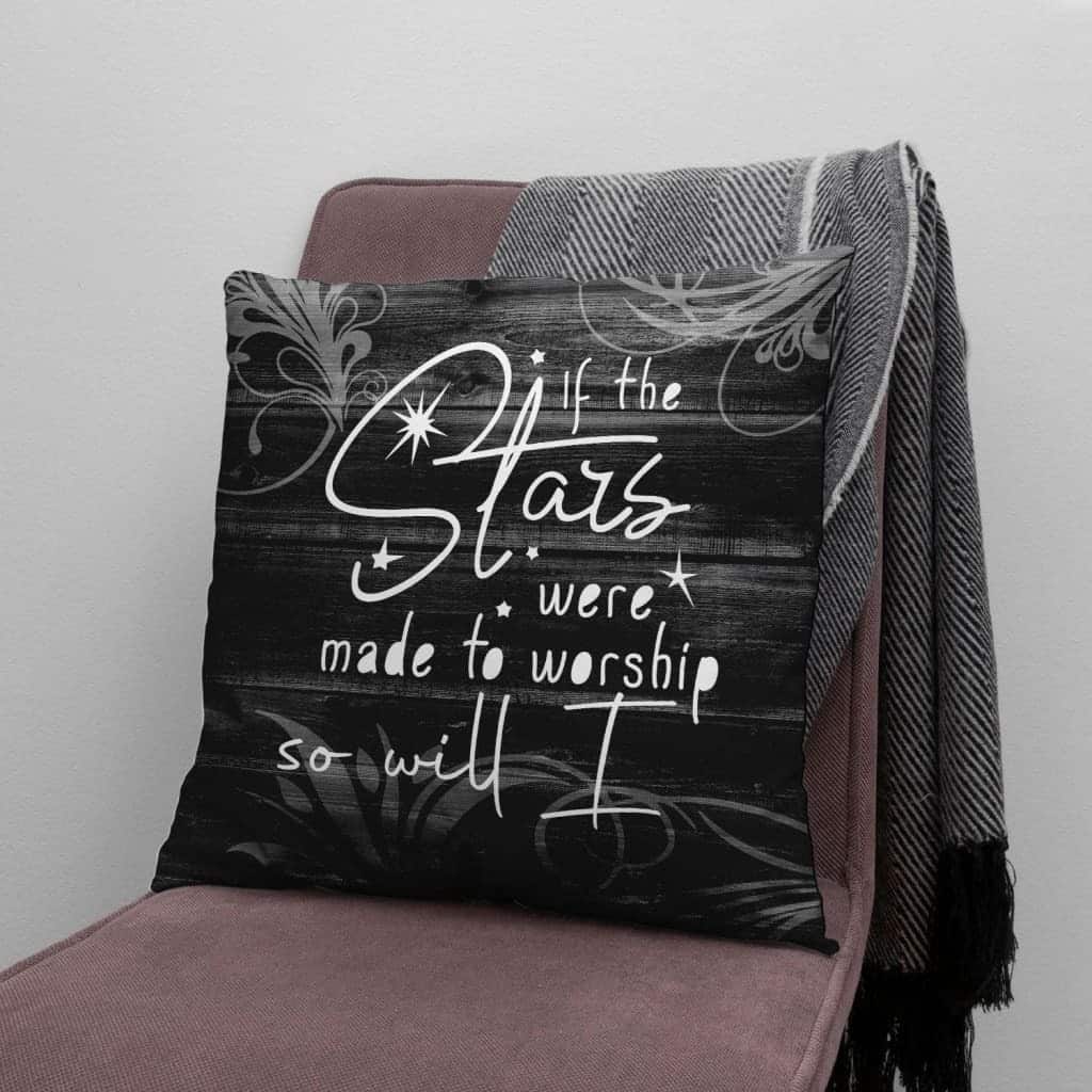 If The Stars Were Made To Worship So Will I Christian Pillow If The Stars Were Made To Worship So Will I Christian Pillow