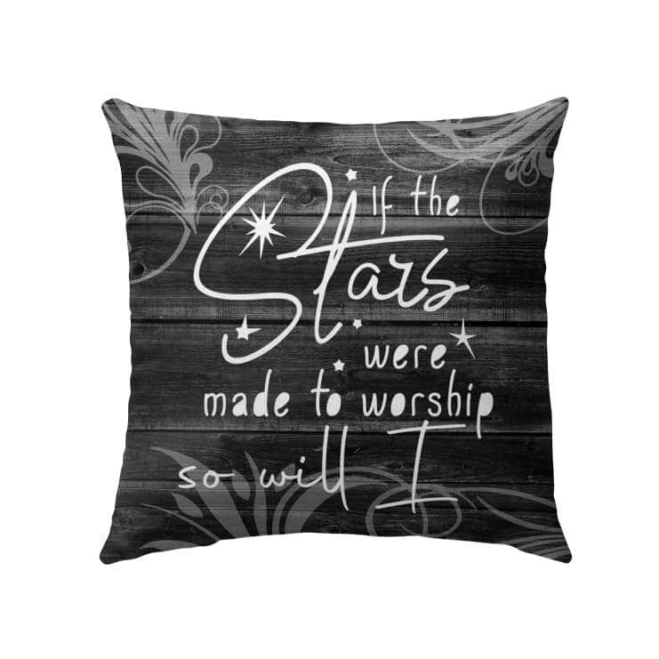 If The Stars Were Made To Worship So Will I Christian Pillow