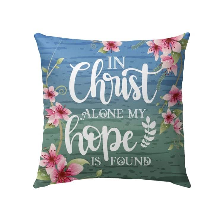 In Christ Alone My Hope Is Found Christian Pillow