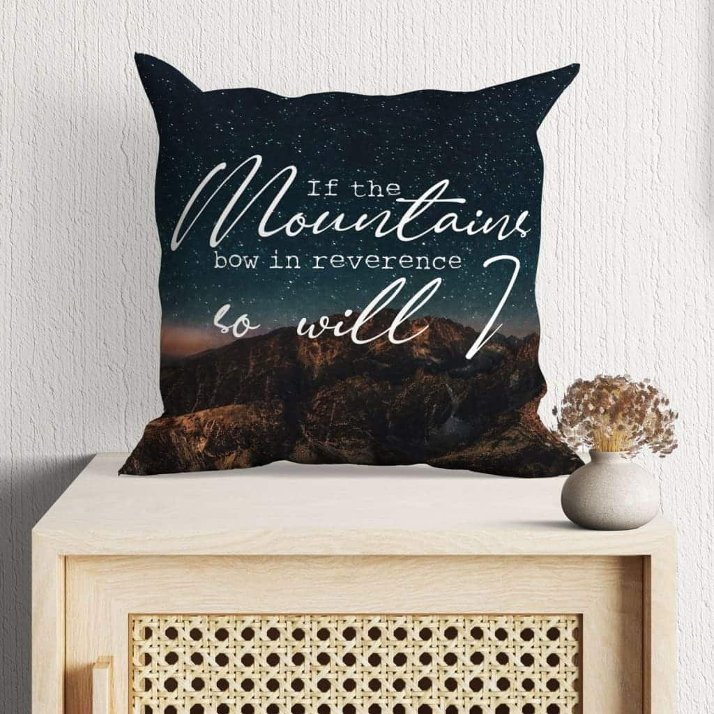 If The Mountains Bow In Reverence So Will I Christian Pillow